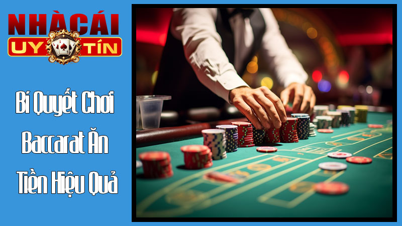 Bí Quyết Chơi Baccarat Ăn Tiền Hiệu Quả Bí Quyết Chơi Baccarat Ăn Tiền Hiệu Quả