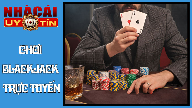Chơi Blackjack Trực Tuyến