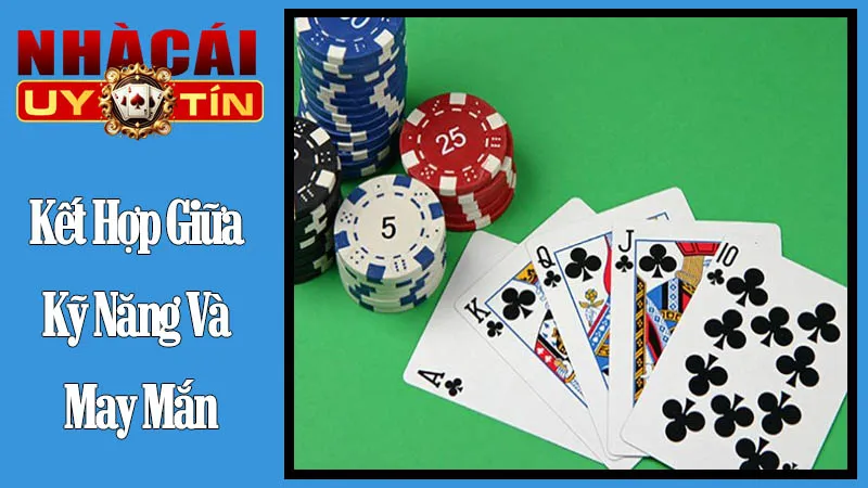 Kết Hợp Giữa Kỹ Năng Và May Mắn Kết Hợp Giữa Kỹ Năng Và May Mắn