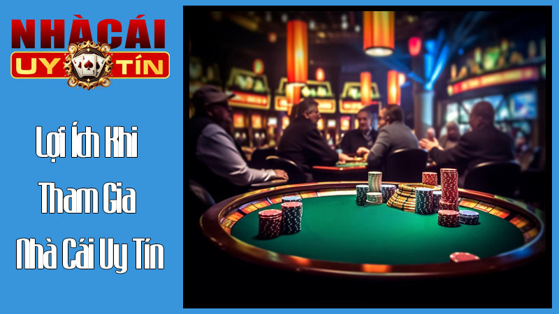 Lợi Ích Khi Tham Gia Nhà Cái Uy Tín Lợi Ích Khi Tham Gia Nhà Cái Uy Tín