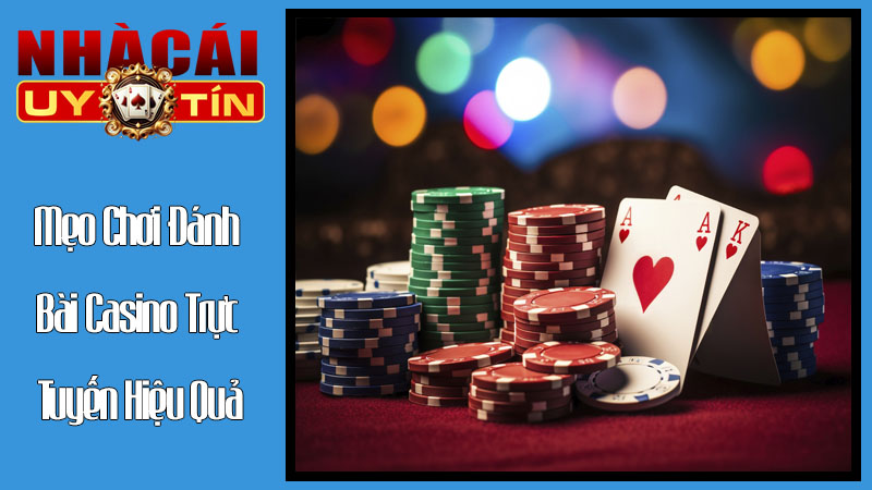 Mẹo Chơi Đánh Bài Casino Trực Tuyến Hiệu Quả Mẹo Chơi Đánh Bài Casino Trực Tuyến Hiệu Quả