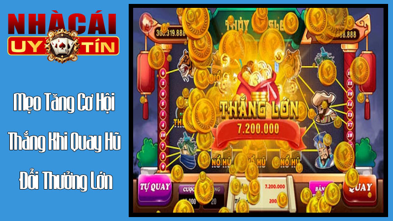 Mẹo Tăng Cơ Hội Thắng Khi Quay Hũ Đổi Thưởng Lớn Mẹo Tăng Cơ Hội Thắng Khi Quay Hũ Đổi Thưởng Lớn
