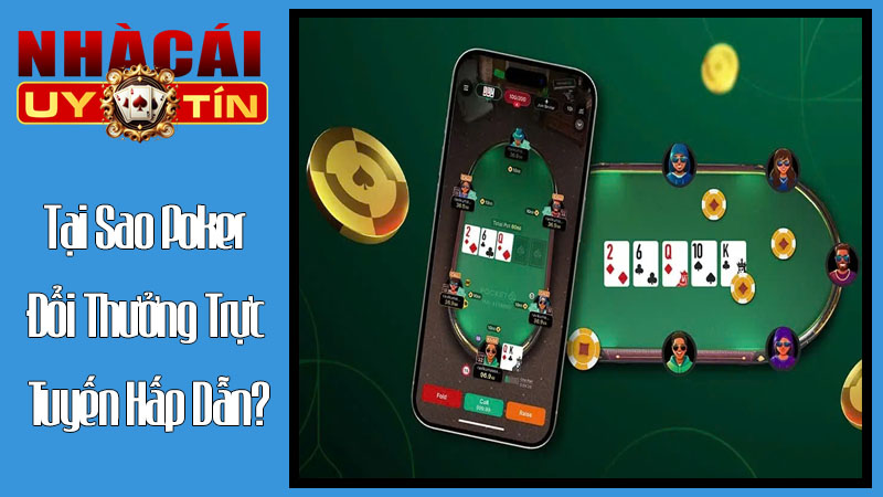 Tại Sao Poker Đổi Thưởng Trực Tuyến Hấp Dẫn? Tại Sao Poker Đổi Thưởng Trực Tuyến Hấp Dẫn?