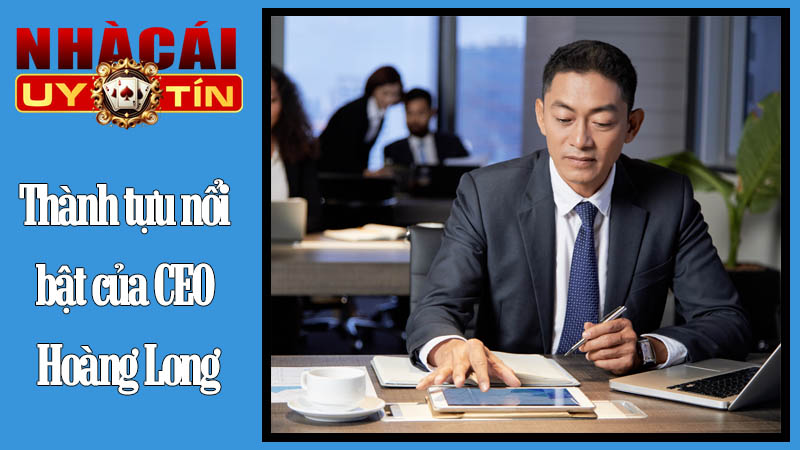 Thành tựu nổi bật của CEO Hoàng Long