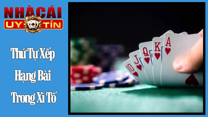 Thứ Tự Xếp Hạng Bài Trong Xì Tố Thứ Tự Xếp Hạng Bài Trong Xì Tố