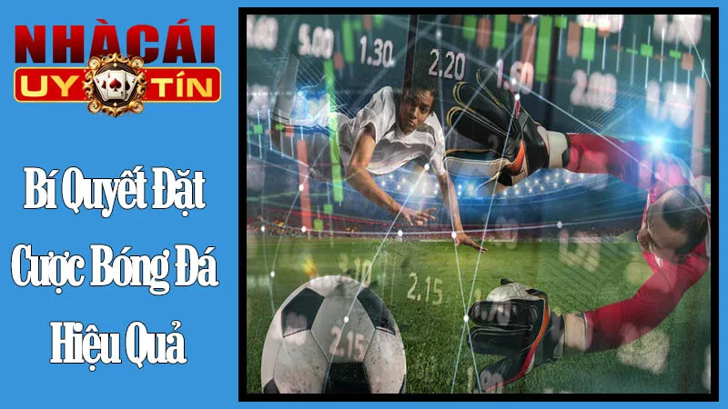 Bí Quyết Đặt Cược Bóng Đá Hiệu Quả Từ Nhà Cái Uy Tín Bí Quyết Đặt Cược Bóng Đá Hiệu Quả Từ Nhà Cái Uy Tín