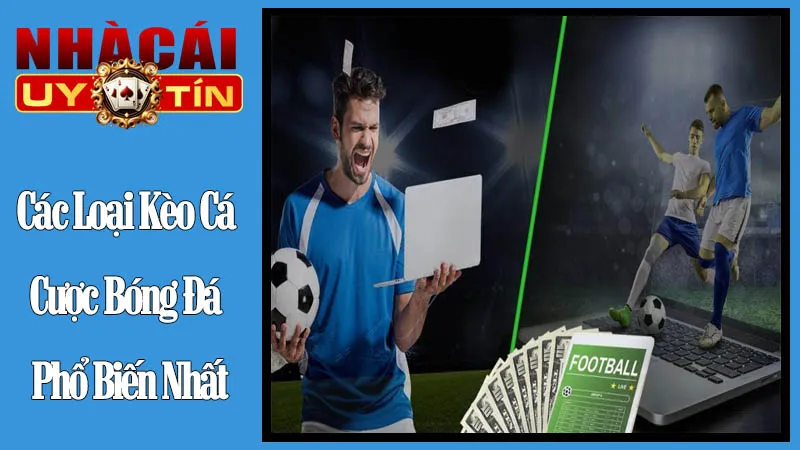 Các Loại Kèo Cá Cược Bóng Đá Phổ Biến Nhất Các Loại Kèo Cá Cược Bóng Đá Phổ Biến Nhất