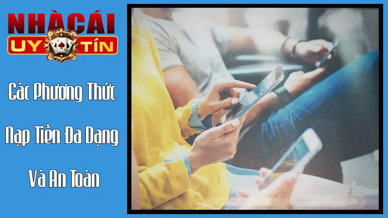 Các Phương Thức Nạp Tiền Đa Dạng Và An Toàn Tại Nhà Cái Uy Tín Các Phương Thức Nạp Tiền Đa Dạng Và An Toàn Tại Nhà Cái Uy Tín