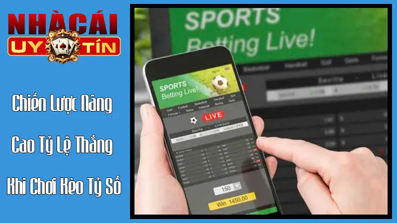 Chiến Lược Nâng Cao Tỷ Lệ Thắng Khi Chơi Kèo Tỷ Số Chiến Lược Nâng Cao Tỷ Lệ Thắng Khi Chơi Kèo Tỷ Số