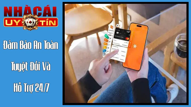 Đảm Bảo An Toàn Tuyệt Đối Và Hỗ Trợ 24/7 Khi Nạp Tiền Đảm Bảo An Toàn Tuyệt Đối Và Hỗ Trợ 24/7 Khi Nạp Tiền