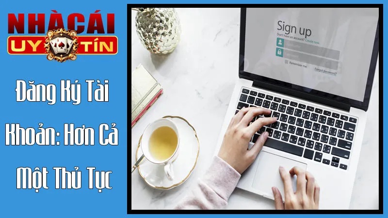 Đăng Ký Tài Khoản: Hơn Cả Một Thủ Tục Đăng Ký Tài Khoản: Hơn Cả Một Thủ Tục