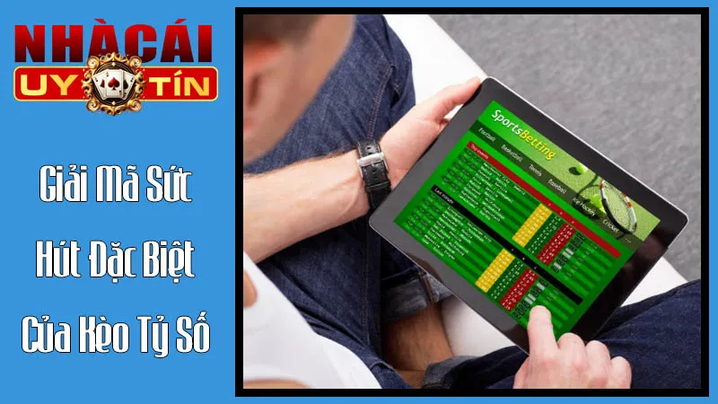 Giải Mã Sức Hút Đặc Biệt Của Kèo Tỷ Số Giải Mã Sức Hút Đặc Biệt Của Kèo Tỷ Số