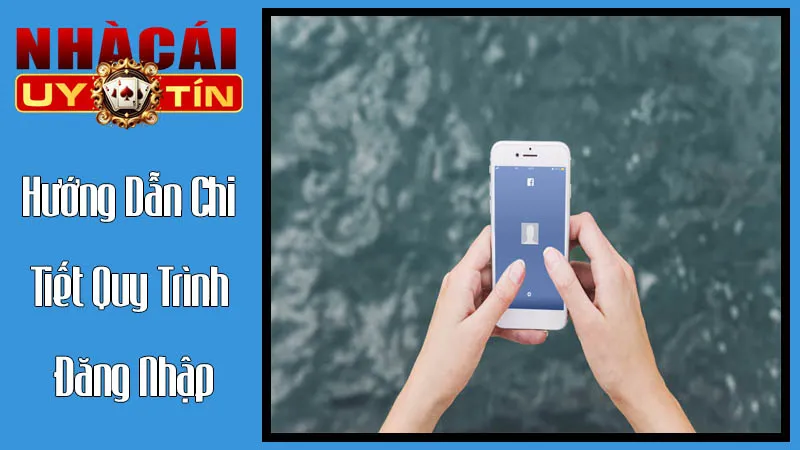 Hướng Dẫn Chi Tiết Quy Trình Đăng Nhập Tại Nhà Cái Uy Tín Hướng Dẫn Chi Tiết Quy Trình Đăng Nhập Tại Nhà Cái Uy Tín