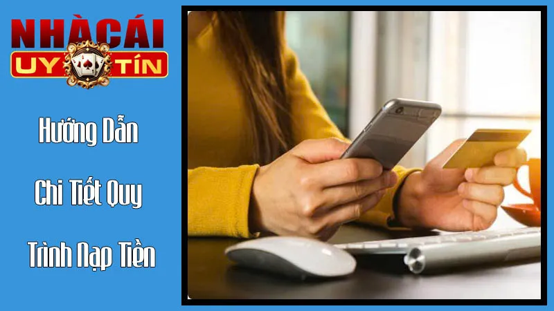 Hướng Dẫn Chi Tiết Quy Trình Nạp Tiền Tại Nhà Cái Uy Tín Hướng Dẫn Chi Tiết Quy Trình Nạp Tiền Tại Nhà Cái Uy Tín