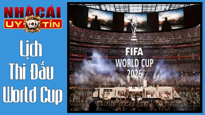 Lịch Thi Đấu World Cup