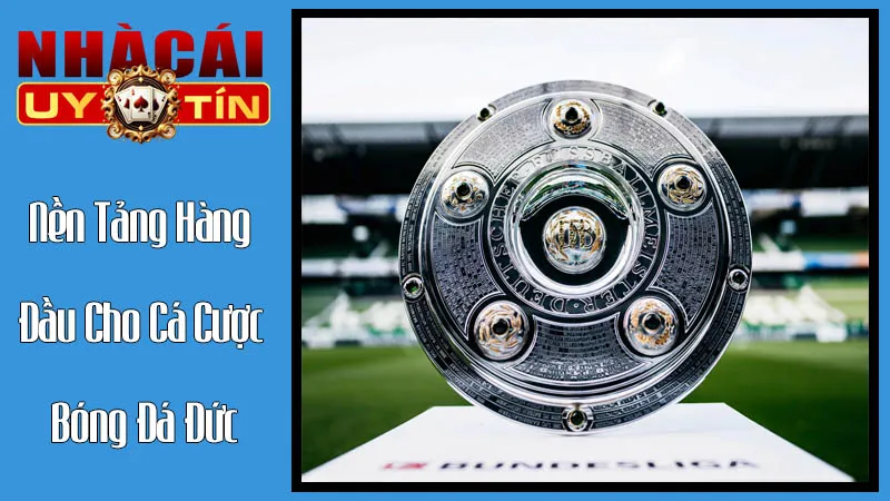 Nền Tảng Hàng Đầu Cho Cá Cược Bóng Đá Đức Nền Tảng Hàng Đầu Cho Cá Cược Bóng Đá Đức