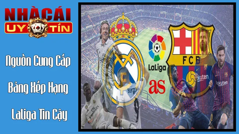 Nguồn Cung Cấp Bảng Xếp Hạng Laliga Đáng Tin Cậy Nguồn Cung Cấp Bảng Xếp Hạng Laliga Đáng Tin Cậy