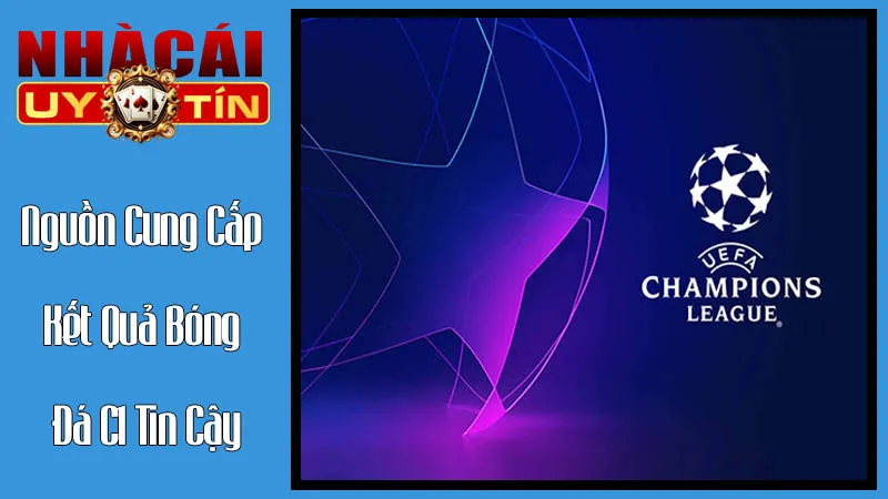 Nguồn Cung Cấp Kết Quả Bóng Đá C1 Tin Cậy: Lựa Chọn Của Nhà Cái Uy Tín Nguồn Cung Cấp Kết Quả Bóng Đá C1 Tin Cậy: Lựa Chọn Của Nhà Cái Uy Tín