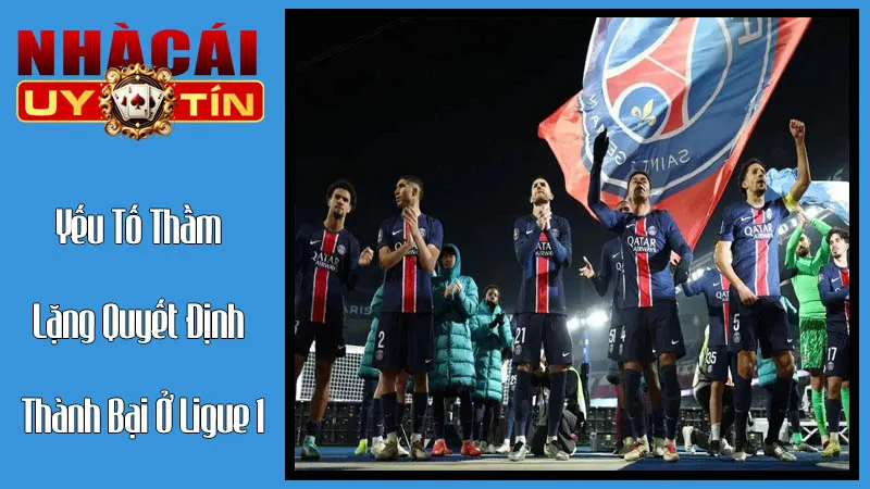 Những Yếu Tố Thầm Lặng Quyết Định Thành Bại Ở Ligue 1 Những Yếu Tố Thầm Lặng Quyết Định Thành Bại Ở Ligue 1