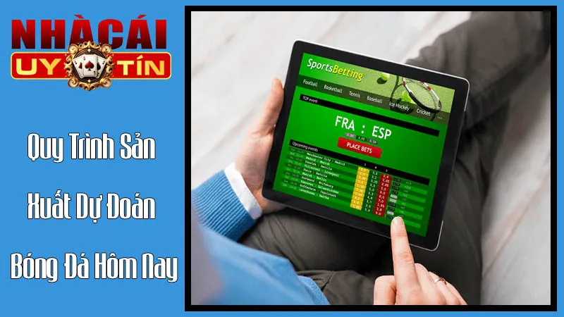 Quy Trình Sản Xuất Dự Đoán Bóng Đá Hôm Nay Tại Nhà Cái Uy Tín Quy Trình Sản Xuất Dự Đoán Bóng Đá Hôm Nay Tại Nhà Cái Uy Tín