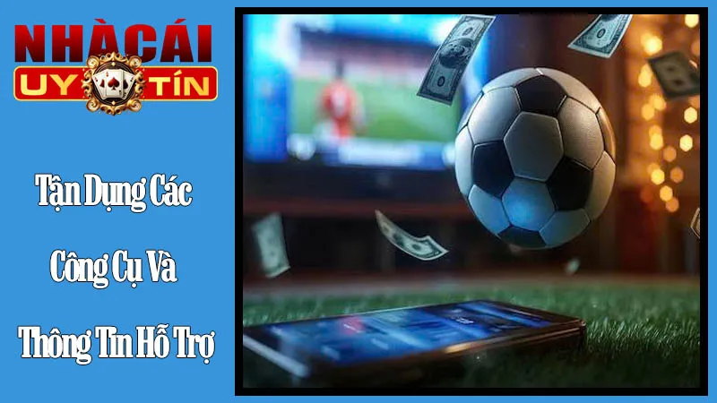 Tận Dụng Các Công Cụ Và Thông Tin Hỗ Trợ Tận Dụng Các Công Cụ Và Thông Tin Hỗ Trợ