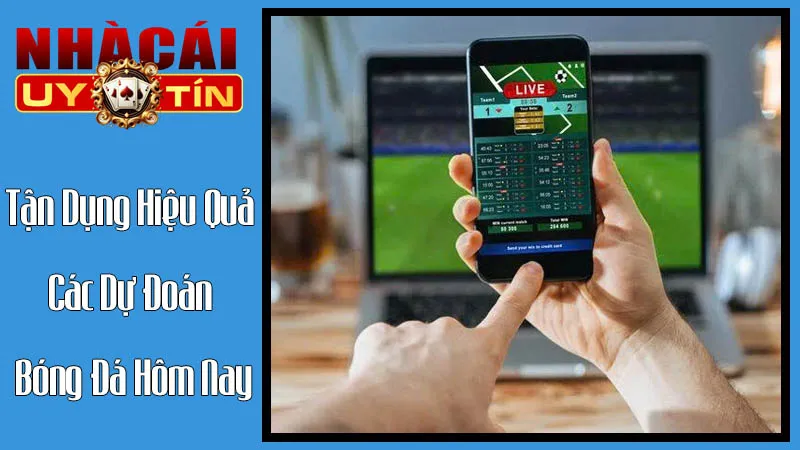 Làm Thế Nào Để Tận Dụng Hiệu Quả Các Dự Đoán Bóng Đá Hôm Nay? Làm Thế Nào Để Tận Dụng Hiệu Quả Các Dự Đoán Bóng Đá Hôm Nay?