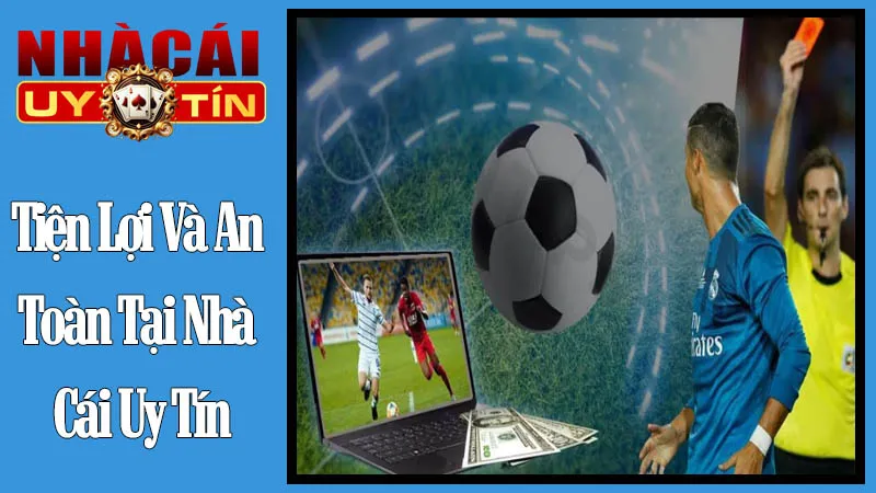 Tiện Lợi Và An Toàn Tại Nhà Cái Uy Tín Tiện Lợi Và An Toàn Tại Nhà Cái Uy Tín