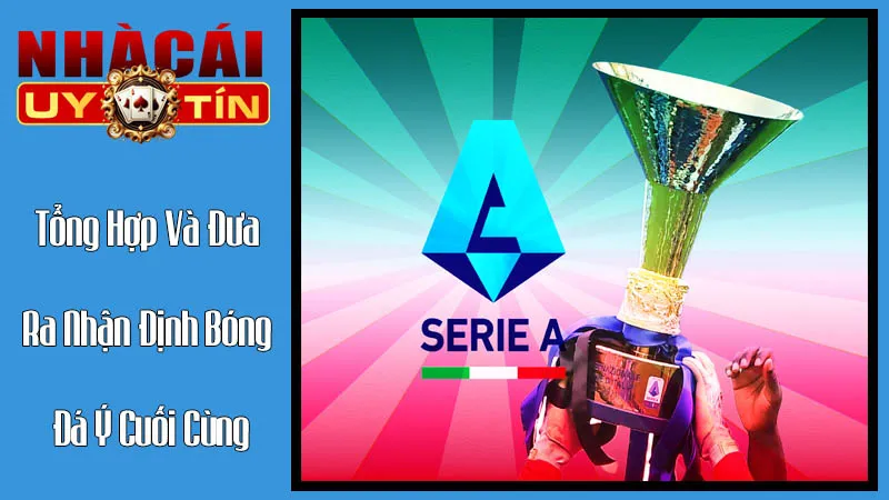 Giai Đoạn 3: Tổng Hợp Và Đưa Ra Nhận Định Bóng Đá Ý Cuối Cùng Giai Đoạn 3: Tổng Hợp Và Đưa Ra Nhận Định Bóng Đá Ý Cuối Cùng