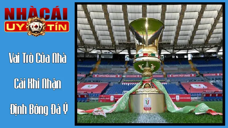 Vai Trò Của Nhà Cái Uy Tín Trong Toàn Bộ Quá Trình Nhận Định Bóng Đá Ý Vai Trò Của Nhà Cái Uy Tín Trong Toàn Bộ Quá Trình Nhận Định Bóng Đá Ý