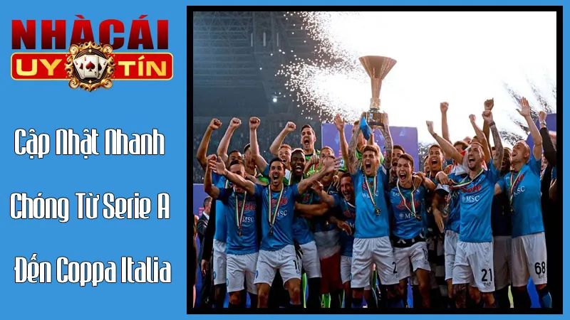Cập Nhật Nhanh Chóng Từ Serie A Đến Coppa Italia Cập Nhật Nhanh Chóng Từ Serie A Đến Coppa Italia