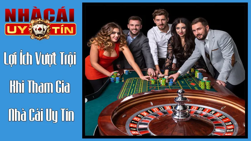 Lợi Ích Vượt Trội Khi Tham Gia Nhà Cái Uy Tín Lợi Ích Vượt Trội Khi Tham Gia Nhà Cái Uy Tín